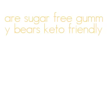 are sugar free gummy bears keto friendly