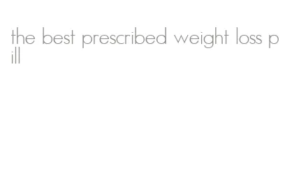 the best prescribed weight loss pill