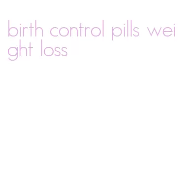 birth control pills weight loss