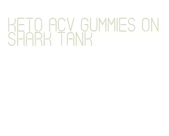 keto acv gummies on shark tank