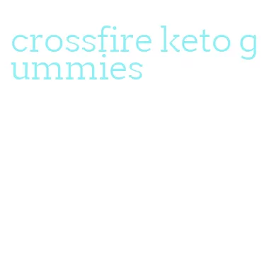 crossfire keto gummies