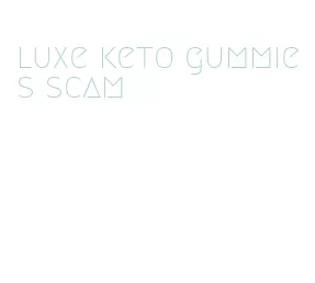 luxe keto gummies scam
