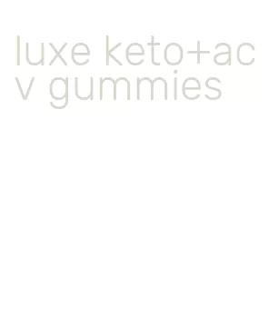 luxe keto+acv gummies
