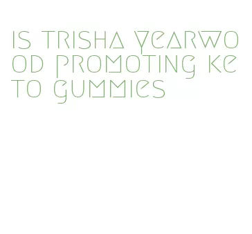 is trisha yearwood promoting keto gummies