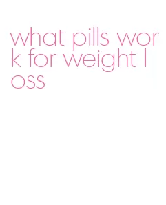 what pills work for weight loss