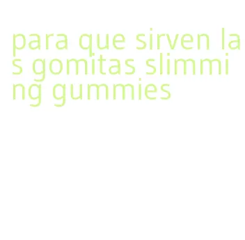 para que sirven las gomitas slimming gummies