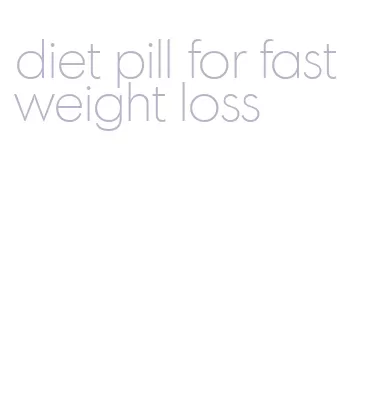 diet pill for fast weight loss