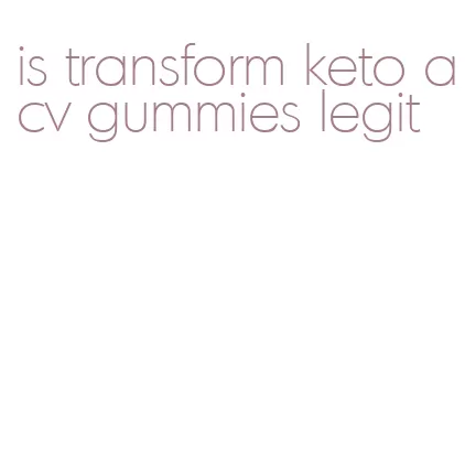 is transform keto acv gummies legit