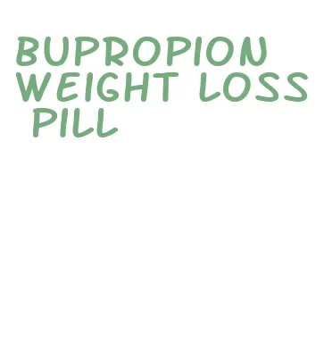 bupropion weight loss pill