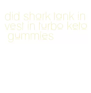 did shark tank invest in turbo keto gummies