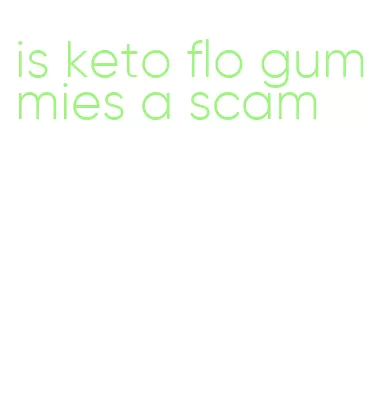is keto flo gummies a scam