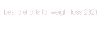best diet pills for weight loss 2021
