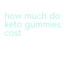 how much do keto gummies cost