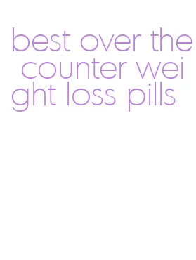 best over the counter weight loss pills