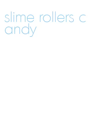 slime rollers candy