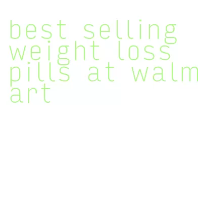 best selling weight loss pills at walmart
