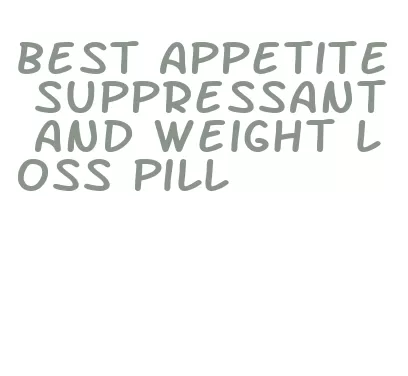 best appetite suppressant and weight loss pill