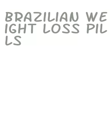 brazilian weight loss pills
