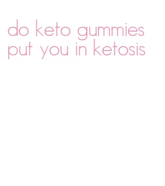 do keto gummies put you in ketosis