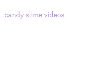 candy slime videos