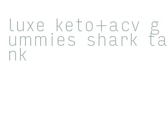 luxe keto+acv gummies shark tank