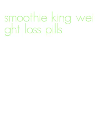 smoothie king weight loss pills