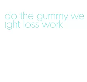 do the gummy weight loss work