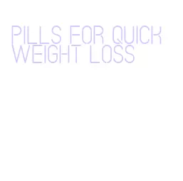 pills for quick weight loss