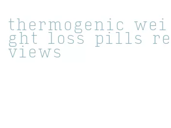 thermogenic weight loss pills reviews