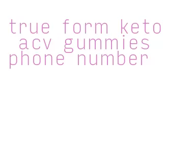 true form keto acv gummies phone number