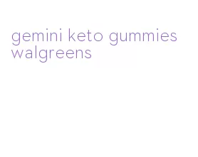 gemini keto gummies walgreens