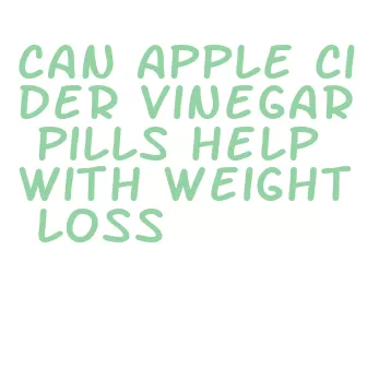 can apple cider vinegar pills help with weight loss