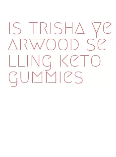 is trisha yearwood selling keto gummies
