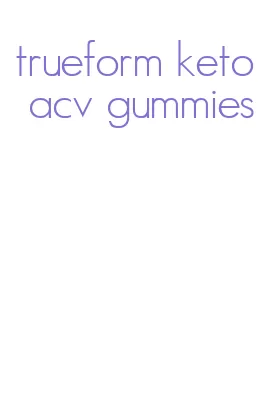trueform keto acv gummies
