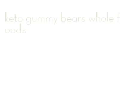 keto gummy bears whole foods