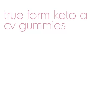 true form keto acv gummies
