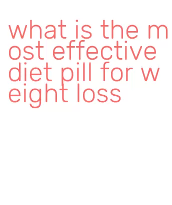 what is the most effective diet pill for weight loss