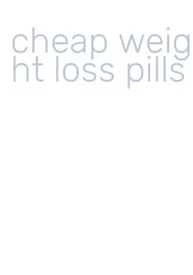 cheap weight loss pills