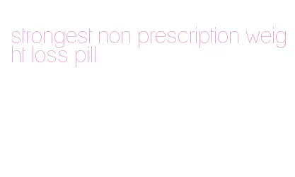 strongest non prescription weight loss pill