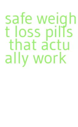 safe weight loss pills that actually work