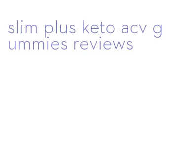 slim plus keto acv gummies reviews
