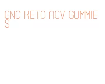 gnc keto acv gummies