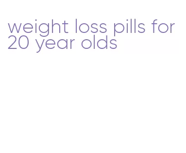 weight loss pills for 20 year olds