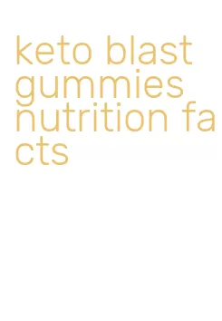 keto blast gummies nutrition facts