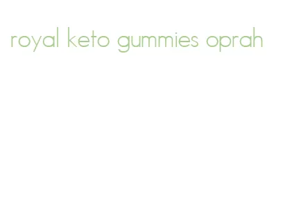 royal keto gummies oprah