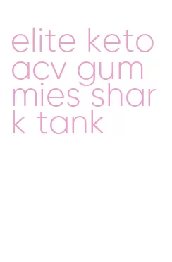 elite keto acv gummies shark tank