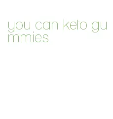 you can keto gummies