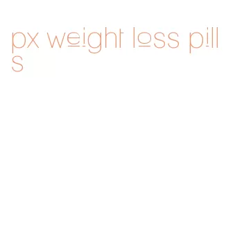 px weight loss pills