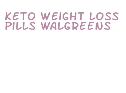 keto weight loss pills walgreens