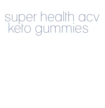 super health acv keto gummies